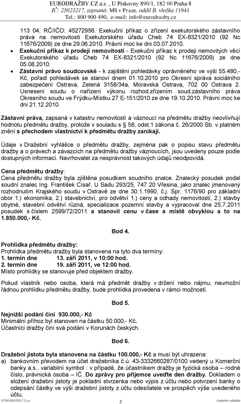 (92 Nc 11676/2009) ze dne 29.06.2010. Právní moc ke dni 03.07.2010. Exekuční příkaz k prodeji nemovitosti - Exekuční příkaz k prodeji nemovitých věcí Exekutorského úřadu Cheb 74 EX-8321/2010 (92 Nc 11676/2009) ze dne 05.