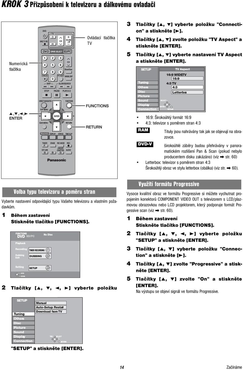 16:9: Širokoúhlý formát 16:9 4:3: televizor s poměrem stran 4:3 RAM Tituly jsou nahrávány tak jak se objevují na obrazovce.