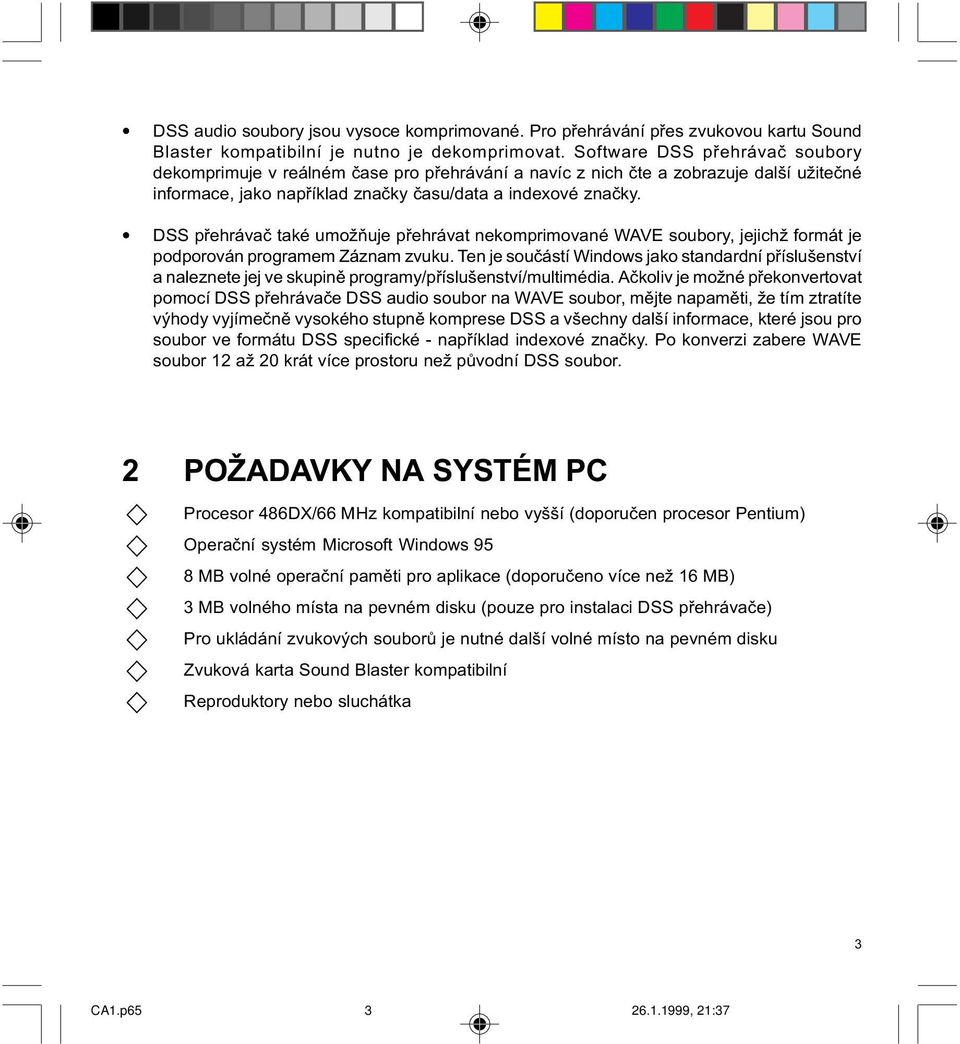 DSS pøehrávaè také umožòuje pøehrávat nekomprimované WAVE soubory, jejichž formát je podporován programem Záznam zvuku.