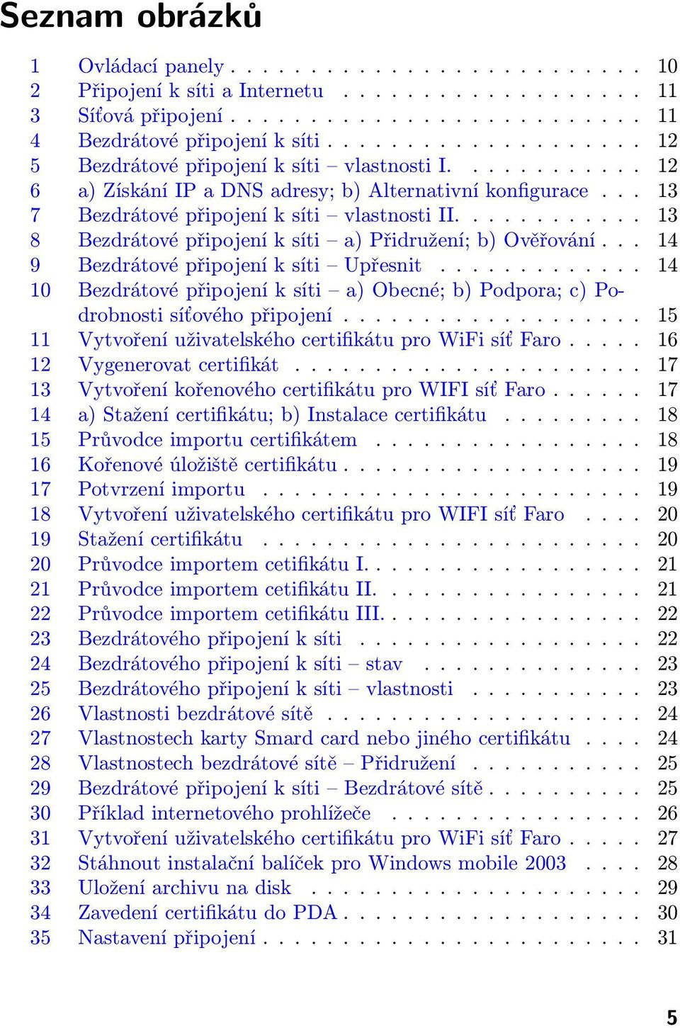 ........... 13 8 Bezdrátové připojení k síti a) Přidružení; b) Ověřování... 14 9 Bezdrátové připojení k síti Upřesnit.