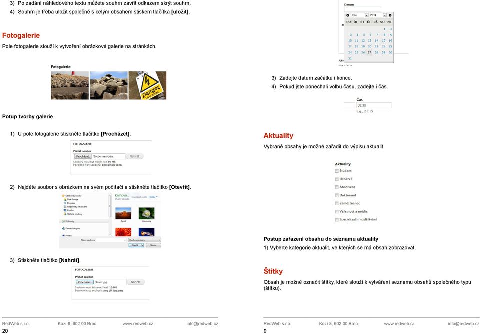 Potup tvorby galerie 1) U pole fotogalerie stiskněte tlačítko [Procházet]. Aktuality Vybrané obsahy je možné zařadit do výpisu aktualit.
