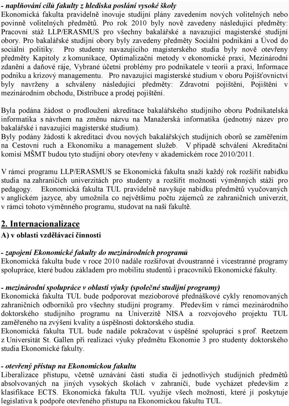 Pro bakalářské studijní obory byly zavedeny předměty Sociální podnikání a Úvod do sociální politiky.