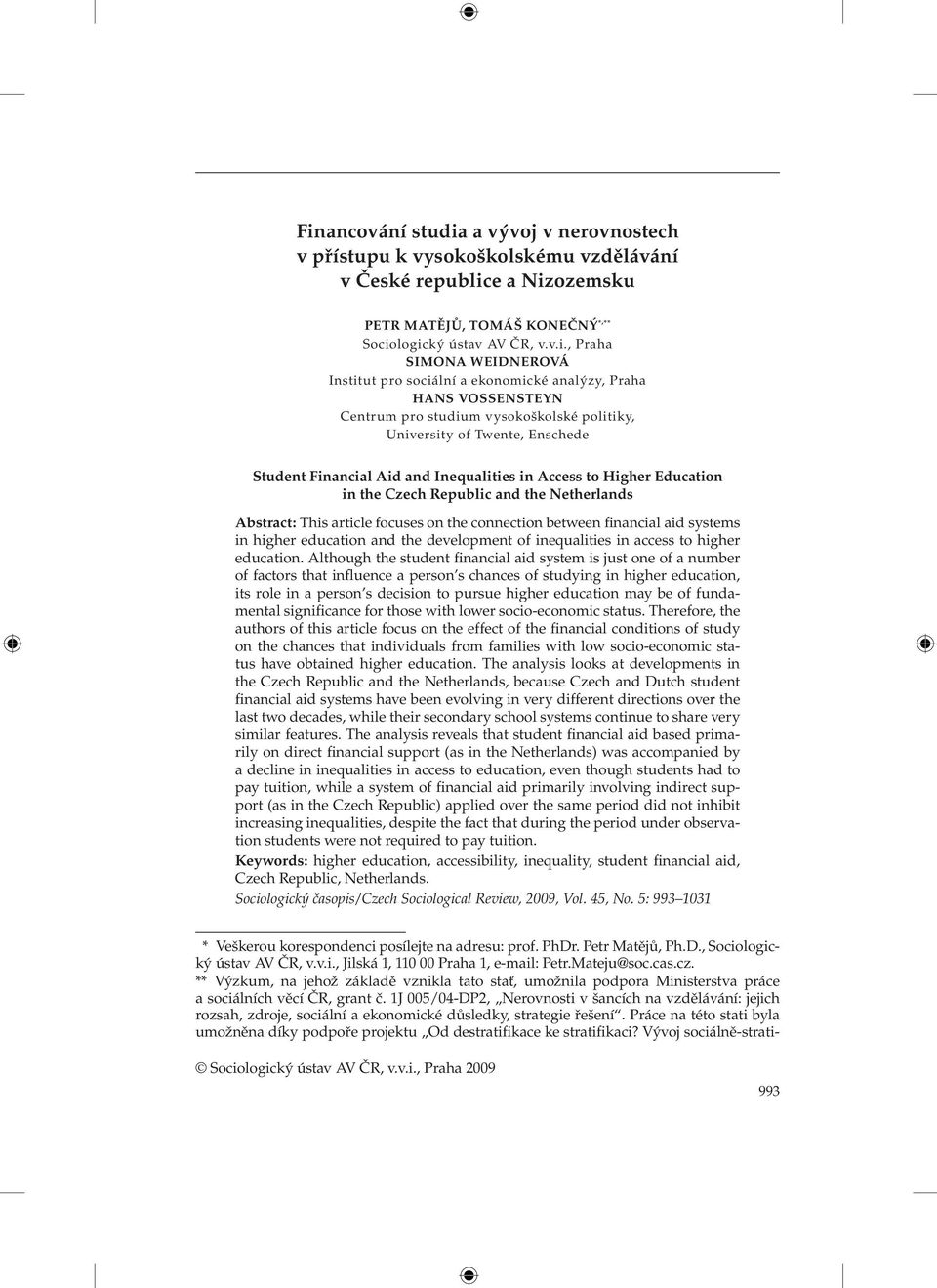 Access to Higher Education in the Czech Republic and the Netherlands Abstract: This article focuses on the connection between financial aid systems in higher education and the development of