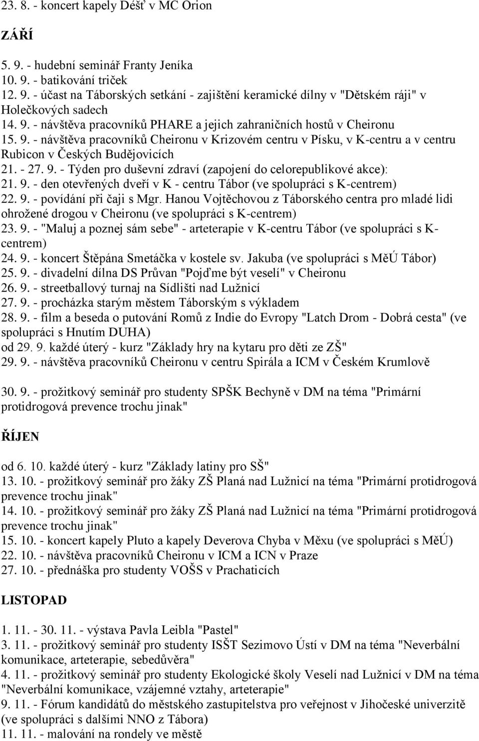 9. - den otevřených dveří v K - centru Tábor (ve spolupráci s K-centrem) 22. 9. - povídání při čaji s Mgr.