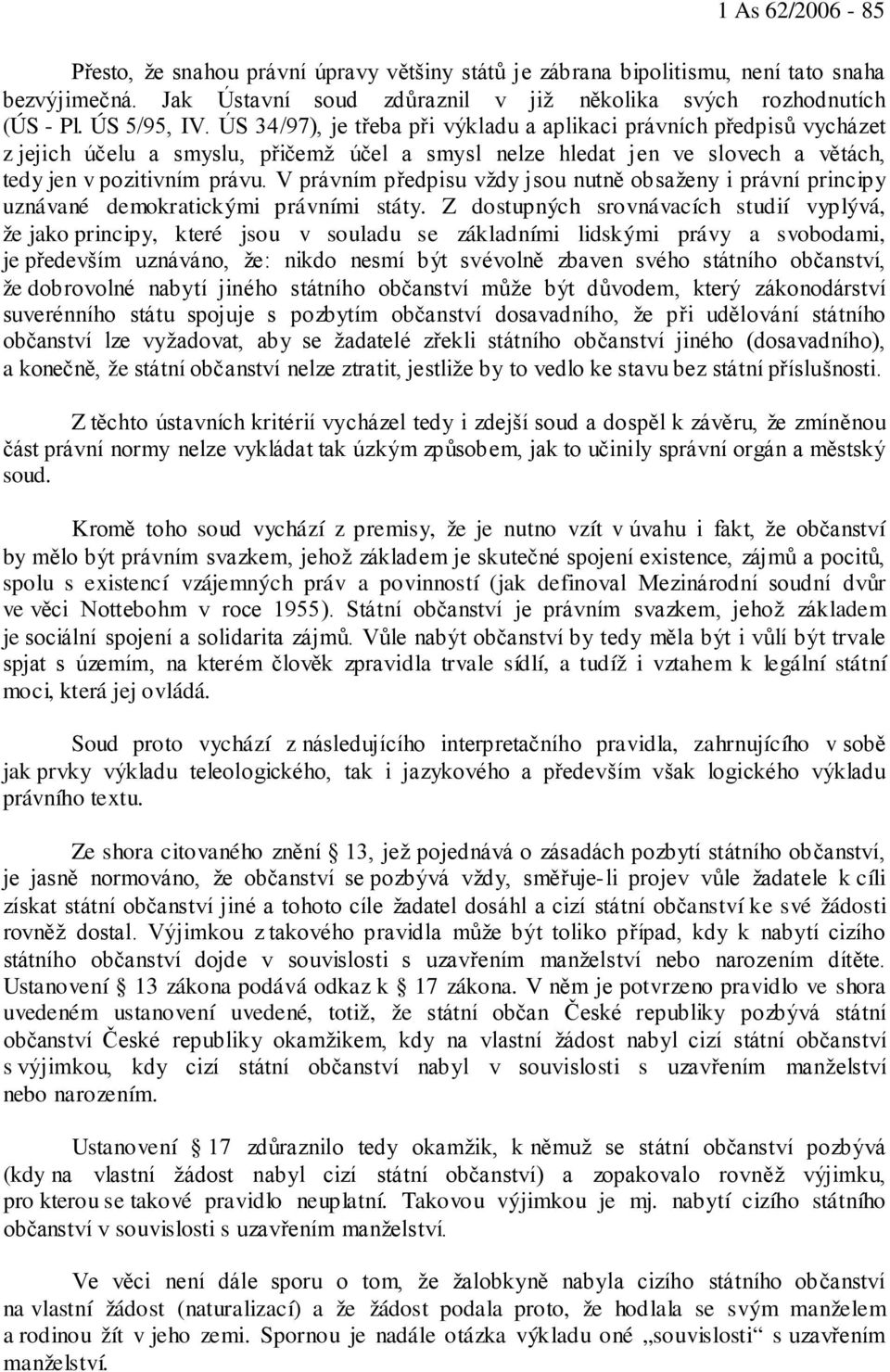 V právním předpisu vždy jsou nutně obsaženy i právní principy uznávané demokratickými právními státy.