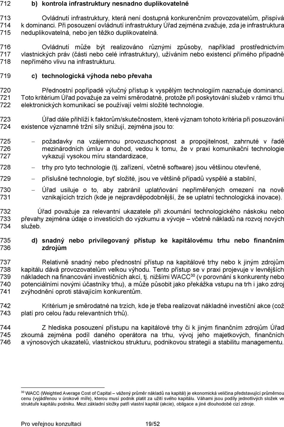 Ovládnutí může být realizováno různými způsoby, například prostřednictvím vlastnických práv (části nebo celé infrastruktury), užíváním nebo existencí přímého případně nepřímého vlivu na