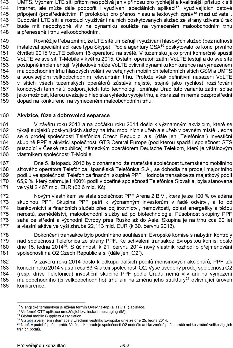 (prostřednictvím IP protokolu) pro přenos hlasu a textových zpráv 18 mezi uživateli.