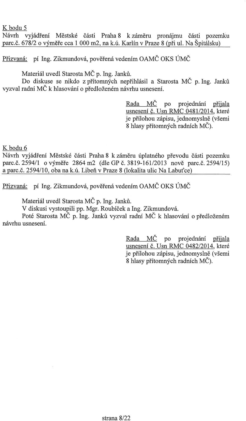 Usn RMC 0481/2014, které K bodu 6 Návrh vyjádření Městské části Praha 8 k záměru úplatného převodu části pozemku parc.č. 2594/1 o výměře 2864 m2 (dle GP č. 3819-161/2013 nově parc.č. 2594/15) a parc.