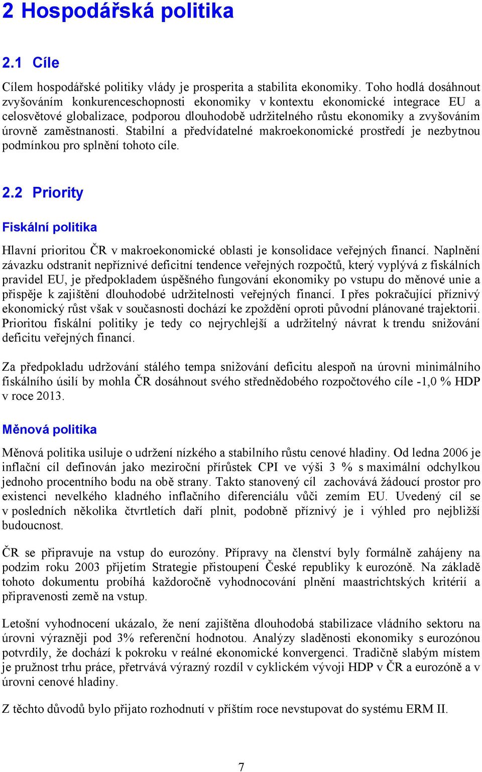 zaměstnanosti. Stabilní a předvídatelné makroekonomické prostředí je nezbytnou podmínkou pro splnění tohoto cíle. 2.