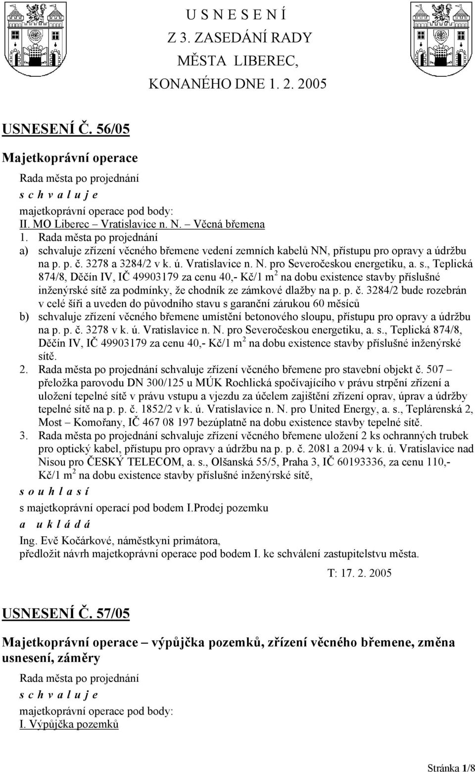 , Teplická 874/8, Děčín IV, IČ 49903179 za cenu 40,- Kč/1 m 2 na dobu existence stavby příslušné inženýrské sítě za podmínky, že chodník ze zámkové dlažby na p. p. č.