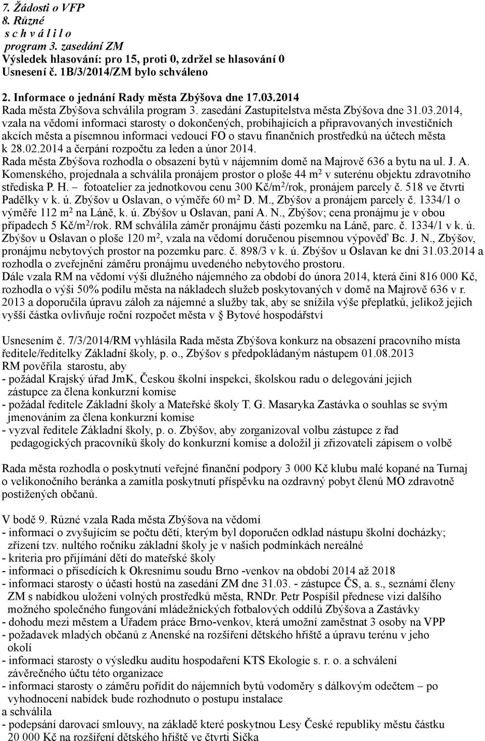 2014, vzala na vědomí informaci starosty o dokončených, probíhajících a připravovaných investičních akcích města a písemnou informaci vedoucí FO o stavu finančních prostředků na účtech města k 28.02.