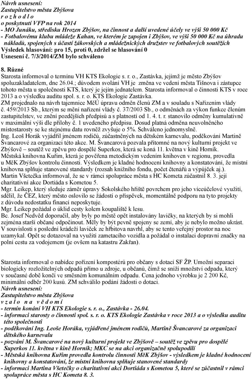 Různé Starosta informoval o termínu VH KTS Ekologie s. r. o., Zastávka, jejímž je město Zbýšov spoluzakladatelem, dne 26.04.