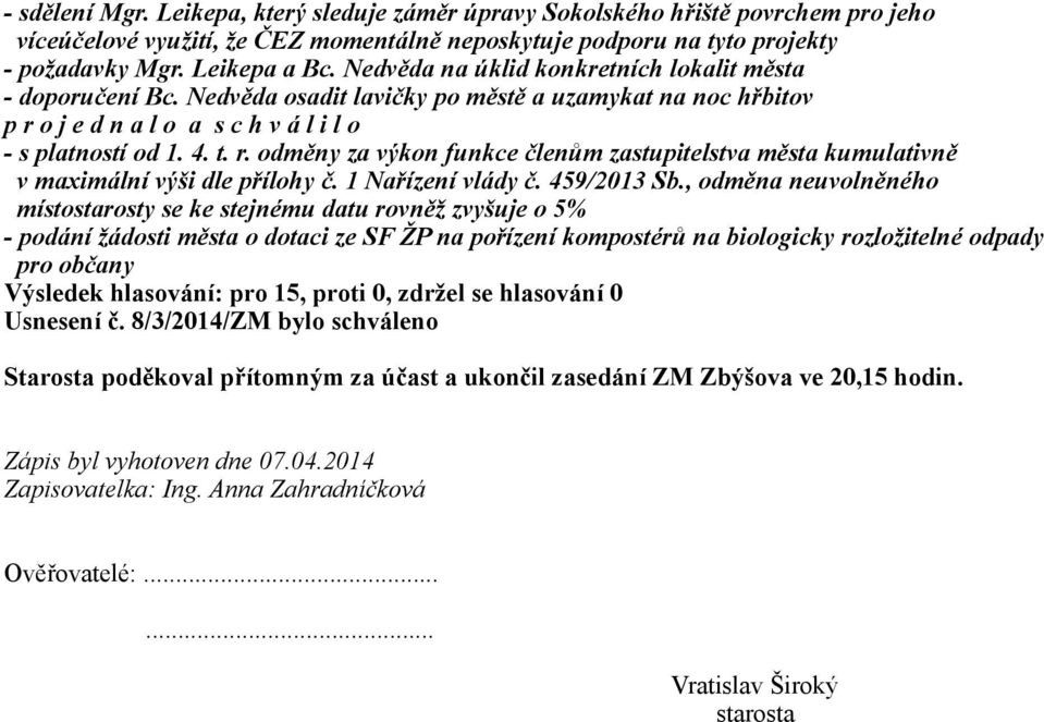 o j e d n a l o a - s platností od 1. 4. t. r. odměny za výkon funkce členům zastupitelstva města kumulativně v maximální výši dle přílohy č. 1 Nařízení vlády č. 459/2013 Sb.