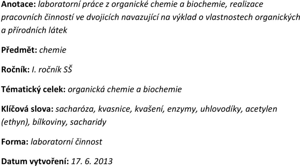 ročník SŠ Tématický celek: organická chemie a biochemie Klíčová slova: sacharóza, kvasnice, kvašení,