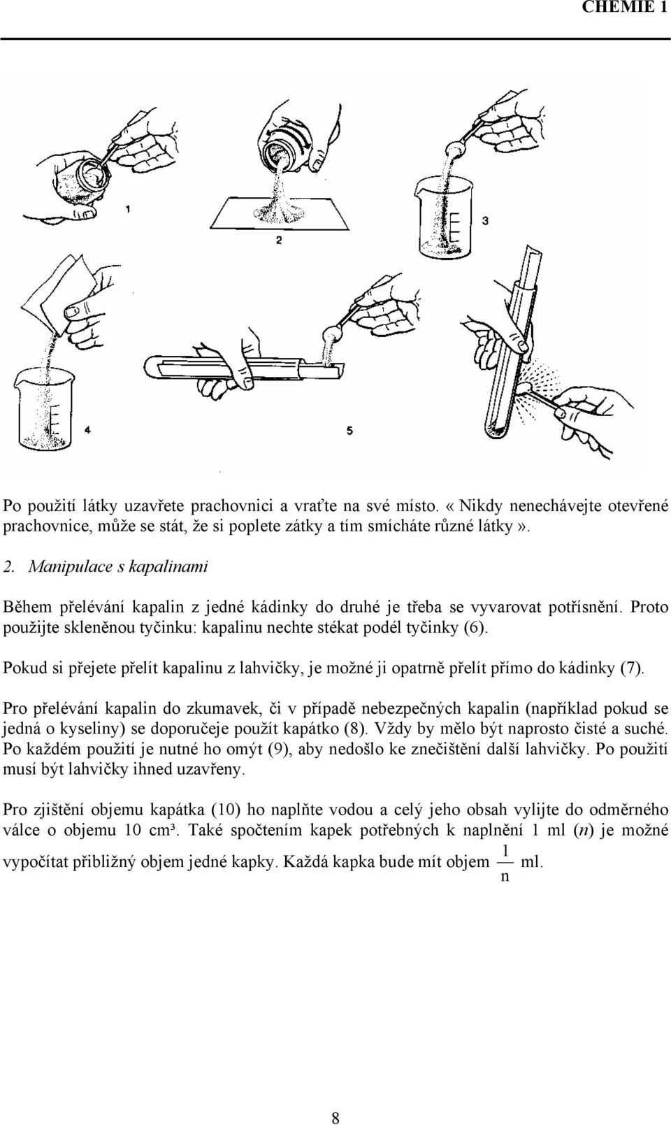 Pokud si přejete přelít kapalinu z lahvičky, je možné ji opatrně přelít přímo do kádinky (7).