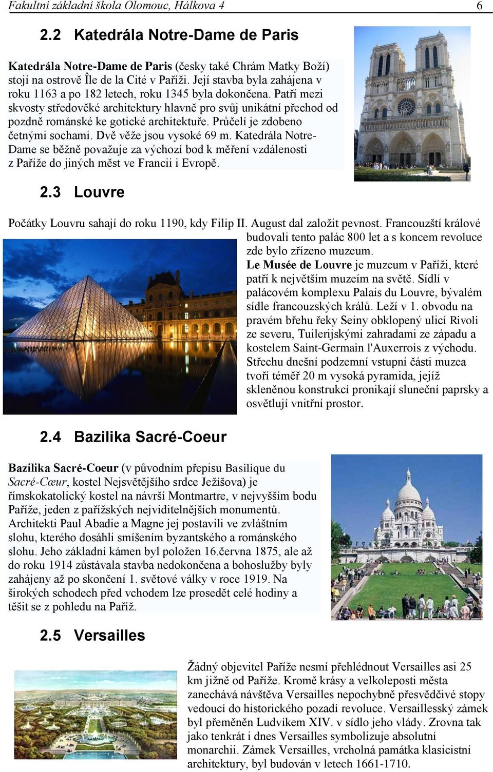 Průčelí je zdobeno četnými sochami. Dvě věţe jsou vysoké 69 m. Katedrála Notre- Dame se běţně povaţuje za výchozí bod k měření vzdálenosti z Paříţe do jiných měst ve Francii i Evropě. 2.