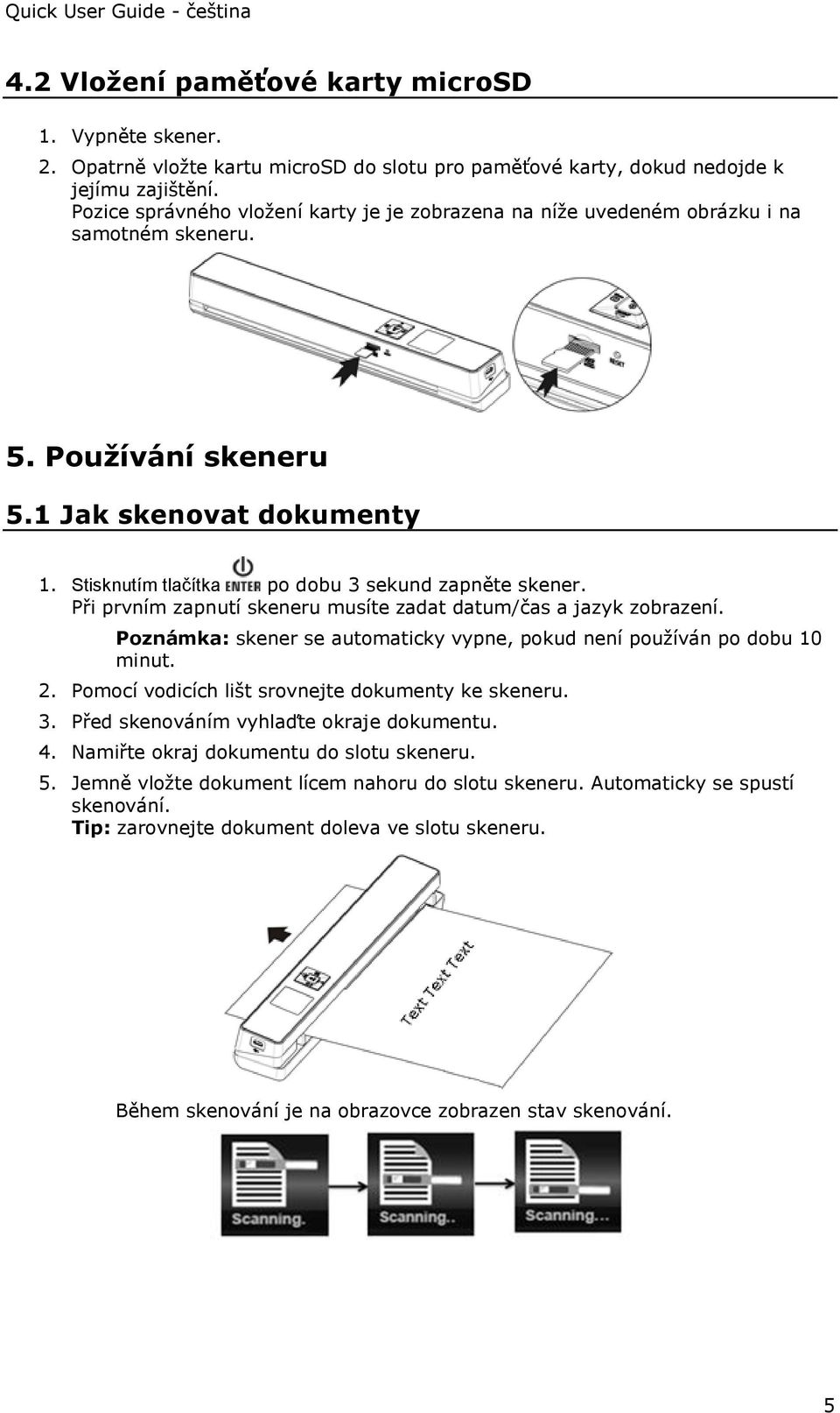 Při prvním zapnutí skeneru musíte zadat datum/čas a jazyk zobrazení. Poznámka: skener se automaticky vypne, pokud není používán po dobu 10 minut. 2.