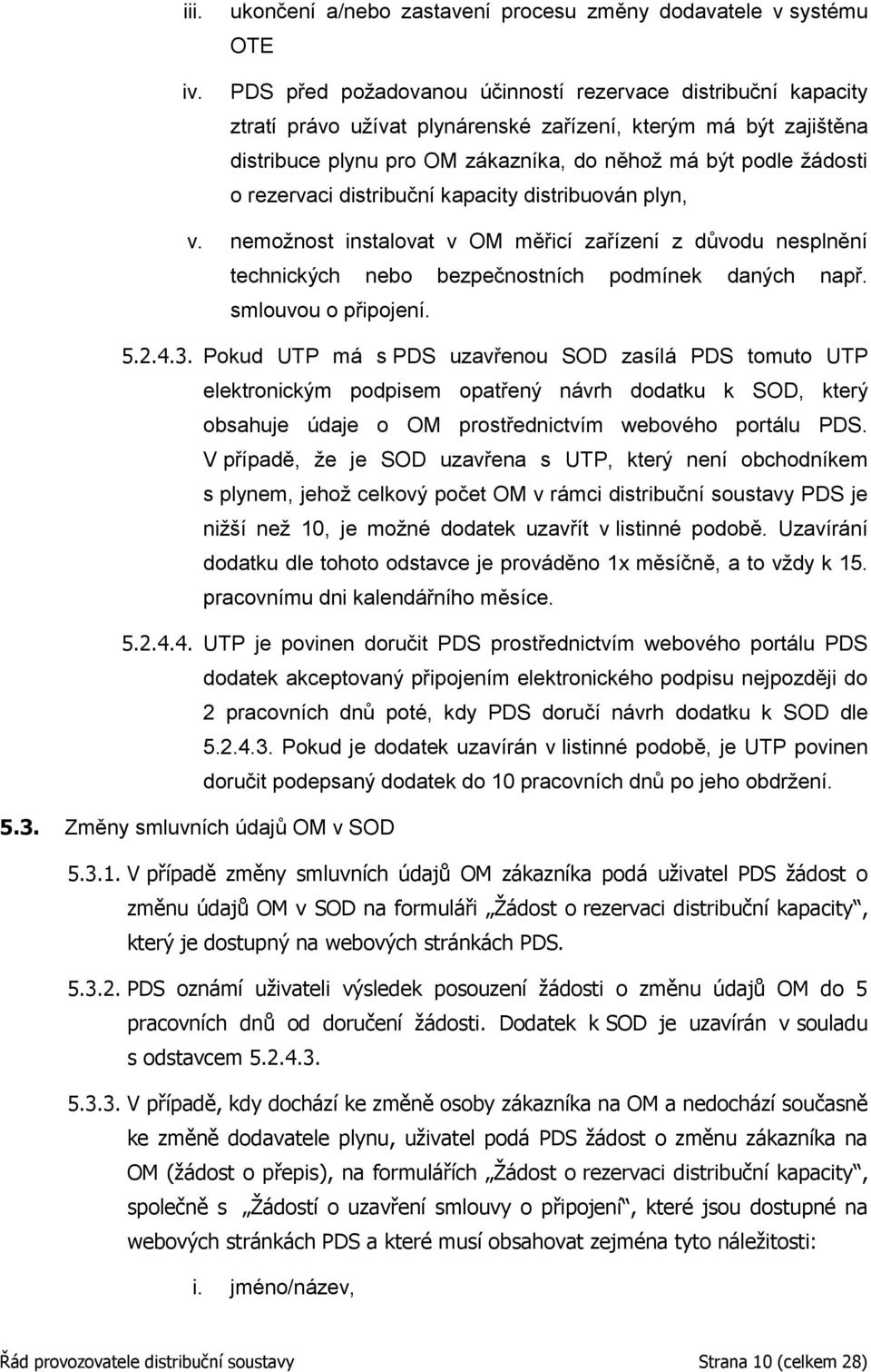 distribuce plynu pro OM zákazníka, do něhož má být podle žádosti o rezervaci distribuční kapacity distribuován plyn, v.