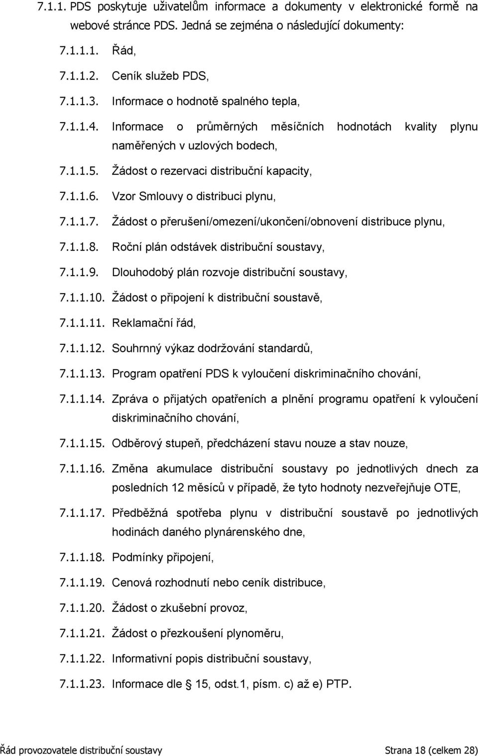 Vzor Smlouvy o distribuci plynu, 7.1.1.7. Žádost o přerušení/omezení/ukončení/obnovení distribuce plynu, 7.1.1.8. Roční plán odstávek distribuční soustavy, 7.1.1.9.