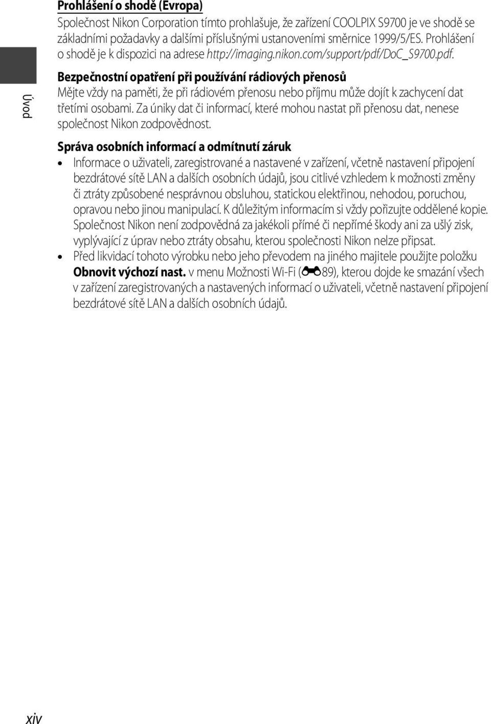 doc_s9700.pdf. Bezpečnostní opatření při používání rádiových přenosů Mějte vždy na paměti, že při rádiovém přenosu nebo příjmu může dojít k zachycení dat třetími osobami.