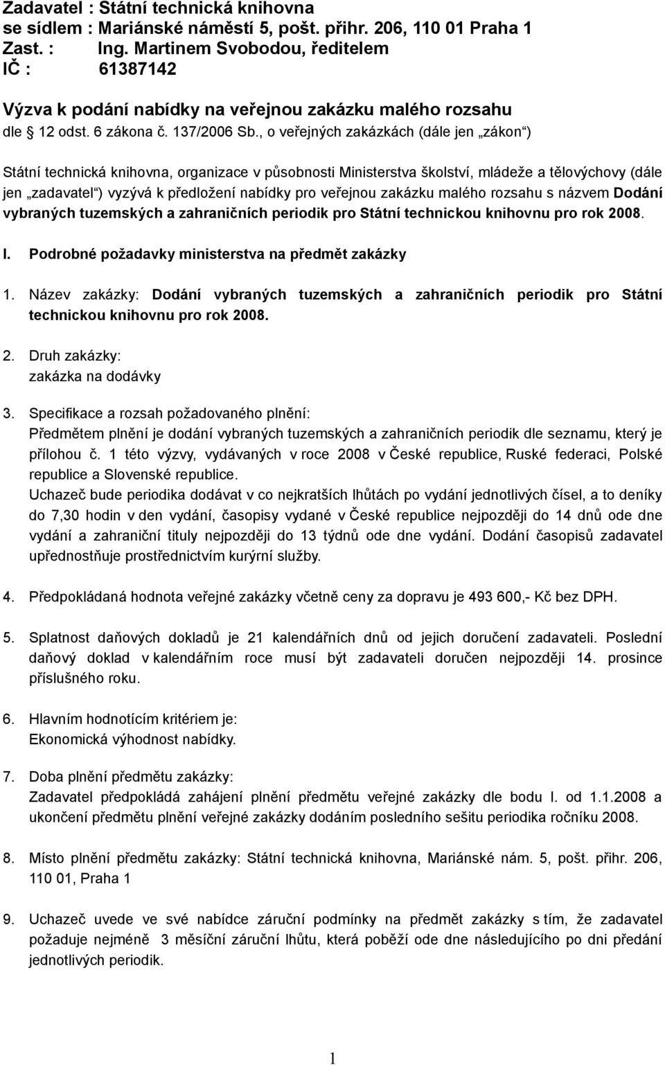 , o veřejných zakázkách (dále jen zákon ) Státní technická knihovna, organizace v působnosti Ministerstva školství, mládeže a tělovýchovy (dále jen zadavatel ) vyzývá k předložení nabídky pro