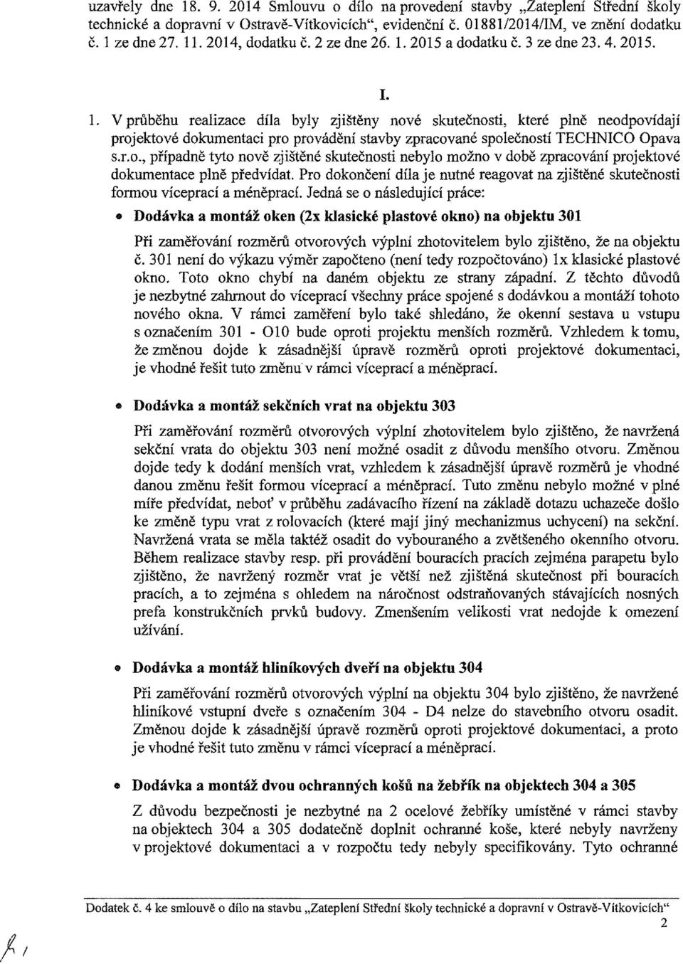 Pr dknčení díl je né regv n jšěné kečn fr víepí éněpí. Jedná e náledjíí práe: Ddávk náž ken (x klké plvé kn) n bjek 0 Př ěřvání rěrů výh výplní hvele byl jšěn, že n bjek č.