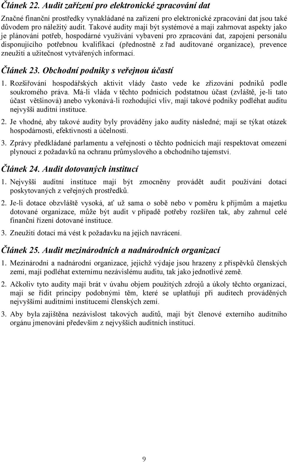 (přednostně z řad auditované organizace), prevence zneužití a užitečnost vytvářených informací. Článek 23. Obchodní podniky s veřejnou účastí 1.