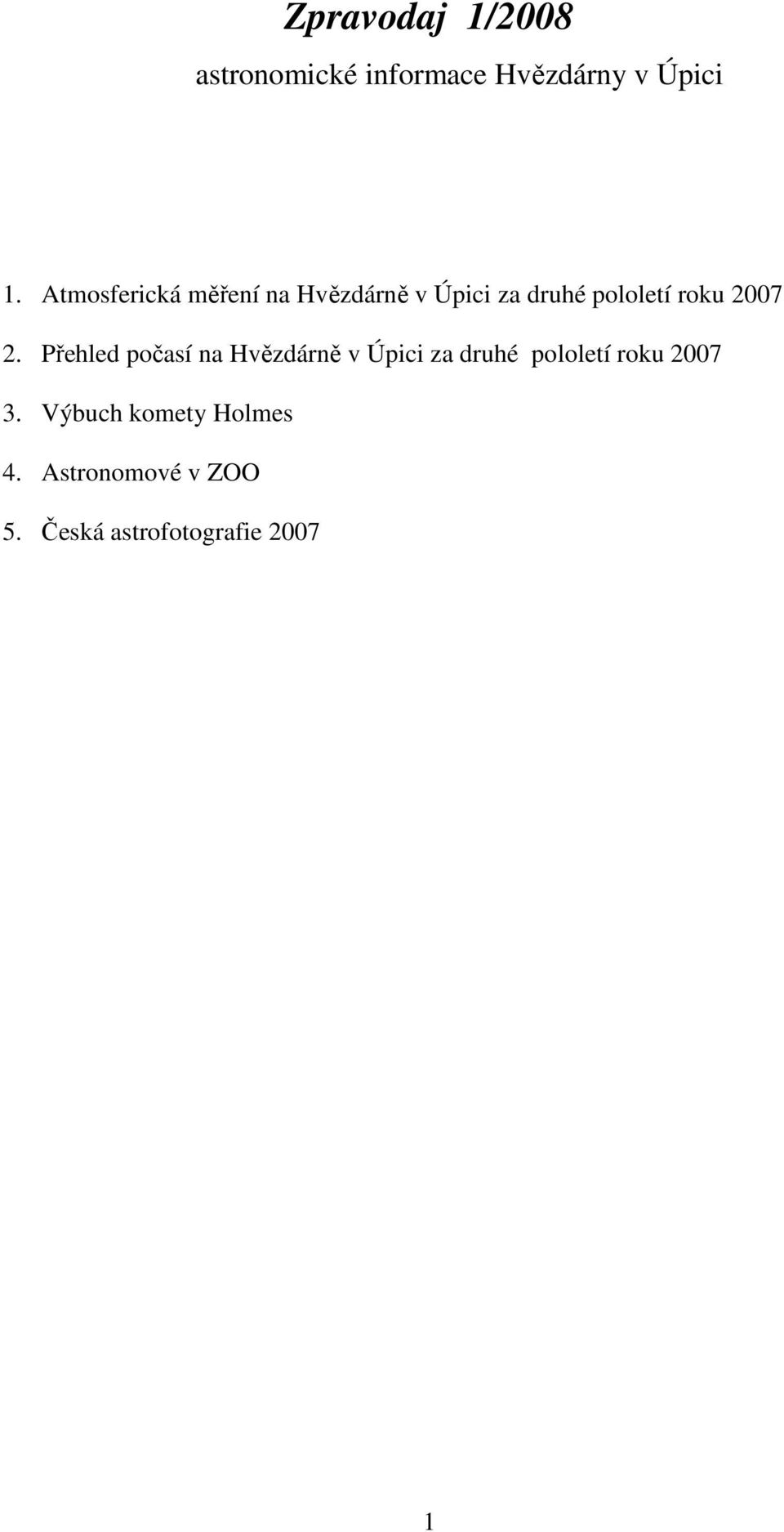 2. Přehled počasí na Hvězdárně v Úpici za druhé pololetí roku 2007 3.