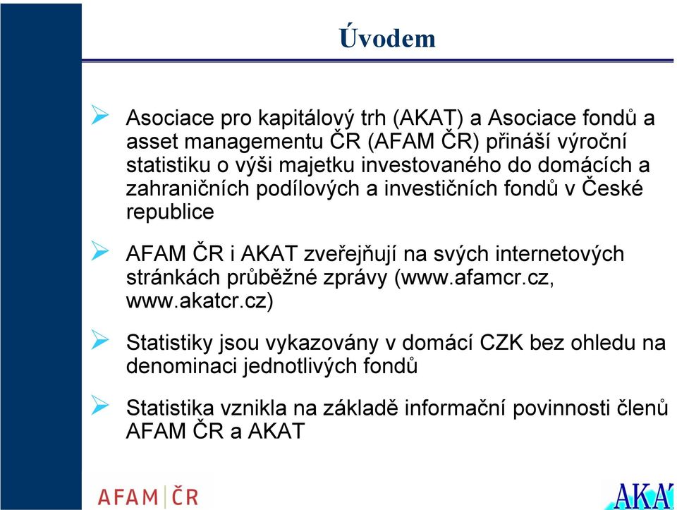 zveřejňují na svých internetových stránkách průběžné zprávy (www.afamcr.cz, www.akatcr.