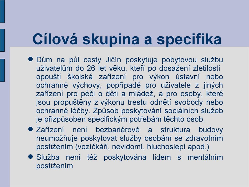 odnětí svobody nebo ochranné léčby. Způsob poskytování sociálních služeb je přizpůsoben specifickým potřebám těchto osob.