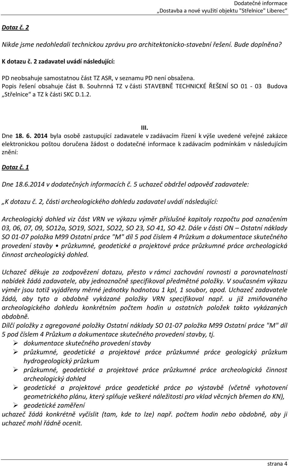 Souhrnná TZ v části STAVEBNĚ TECHNICKÉ ŘEŠENÍ SO 01-03 Budova Střelnice a TZ k části SKC D.1.2. III. Dne 18. 6.