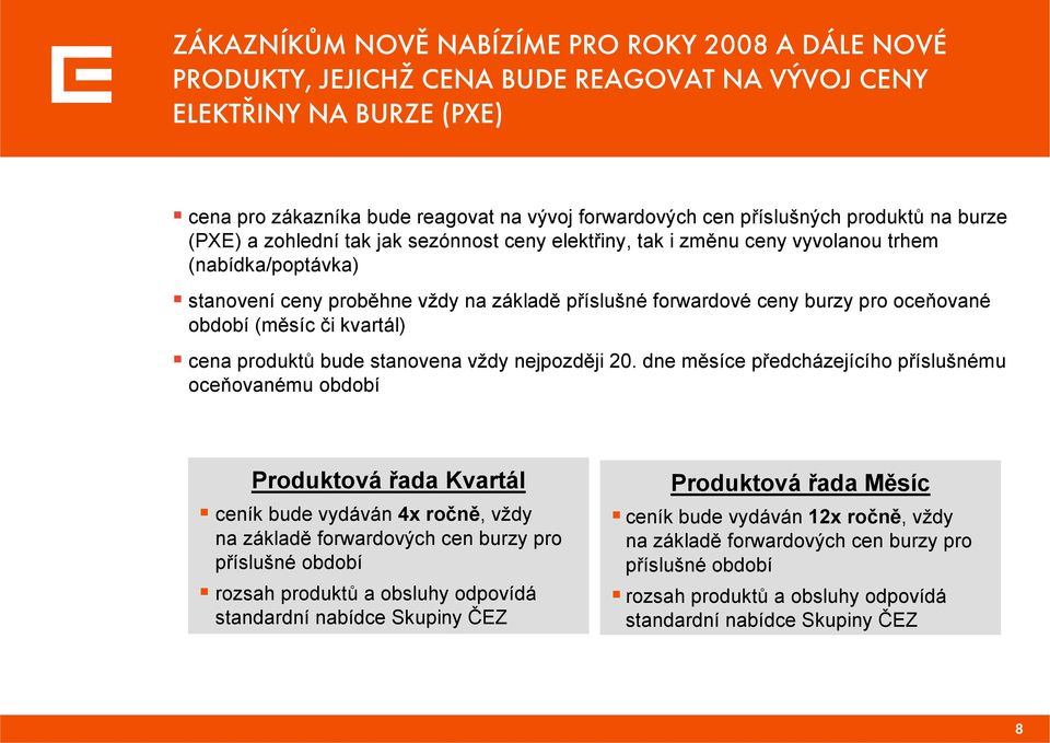 oceňované období (měsíc či kvartál) cena produktů bude stanovena vždy nejpozději 20.