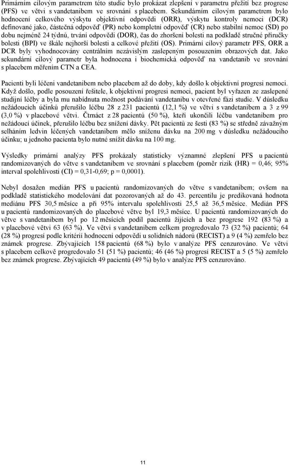 stabilní nemoc (SD) po dobu nejméně 24 týdnů, trvání odpovědi (DOR), čas do zhoršení bolesti na podkladě stručné příručky bolesti (BPI) ve škále nejhorší bolesti a celkové přežití (OS).