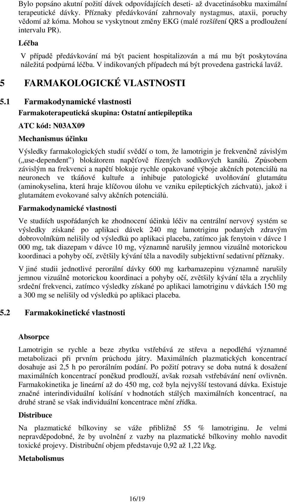 V indikovaných případech má být provedena gastrická laváž. 5 FARMAKOLOGICKÉ VLASTNOSTI 5.