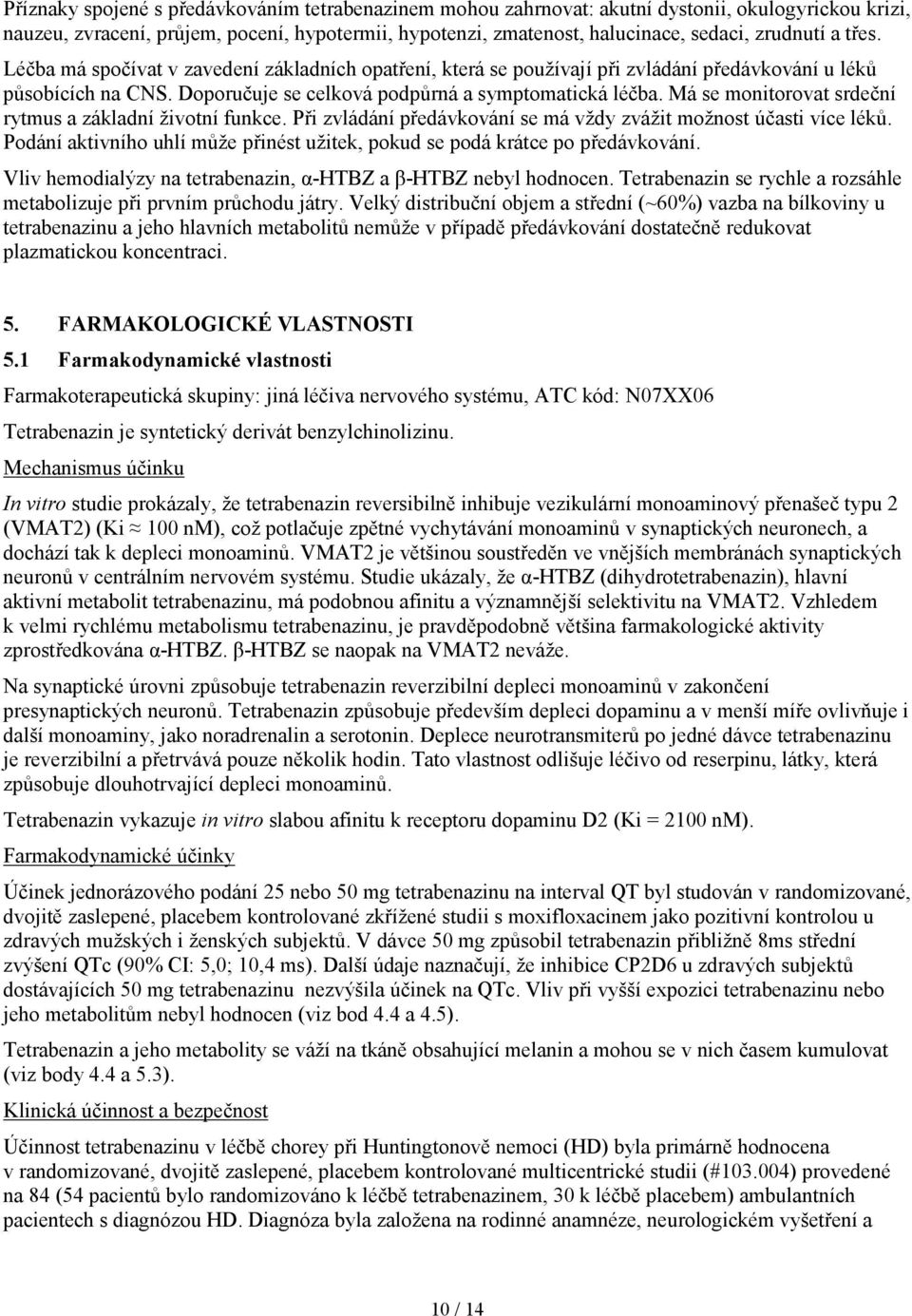 Má se monitorovat srdeční rytmus a základní životní funkce. Při zvládání předávkování se má vždy zvážit možnost účasti více léků.