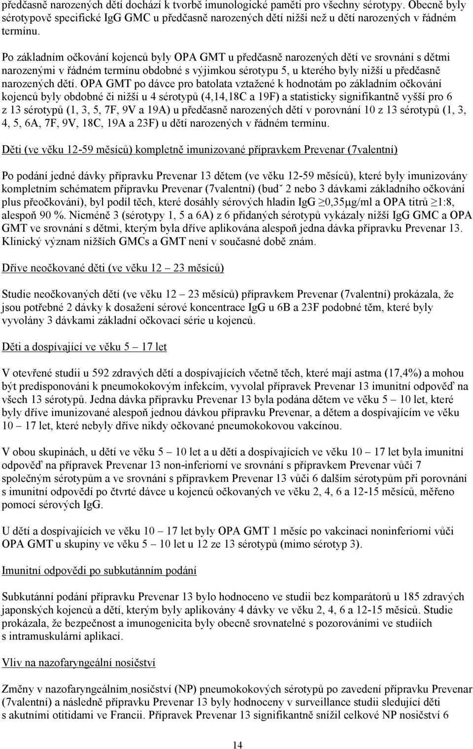 OPA GMT po dávce pro batolata vztažené k hodnotám po základním očkování kojenců byly obdobné či nižší u 4 sérotypů (4,14,18C a 19F) a statisticky signifikantně vyšší pro 6 z 13 sérotypů (1, 3, 5, 7F,