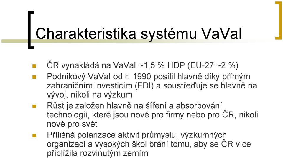 Růst je založen hlavně na šíření a absorbování technologií, které jsou nové pro firmy nebo pro ČR, nikoli nové pro