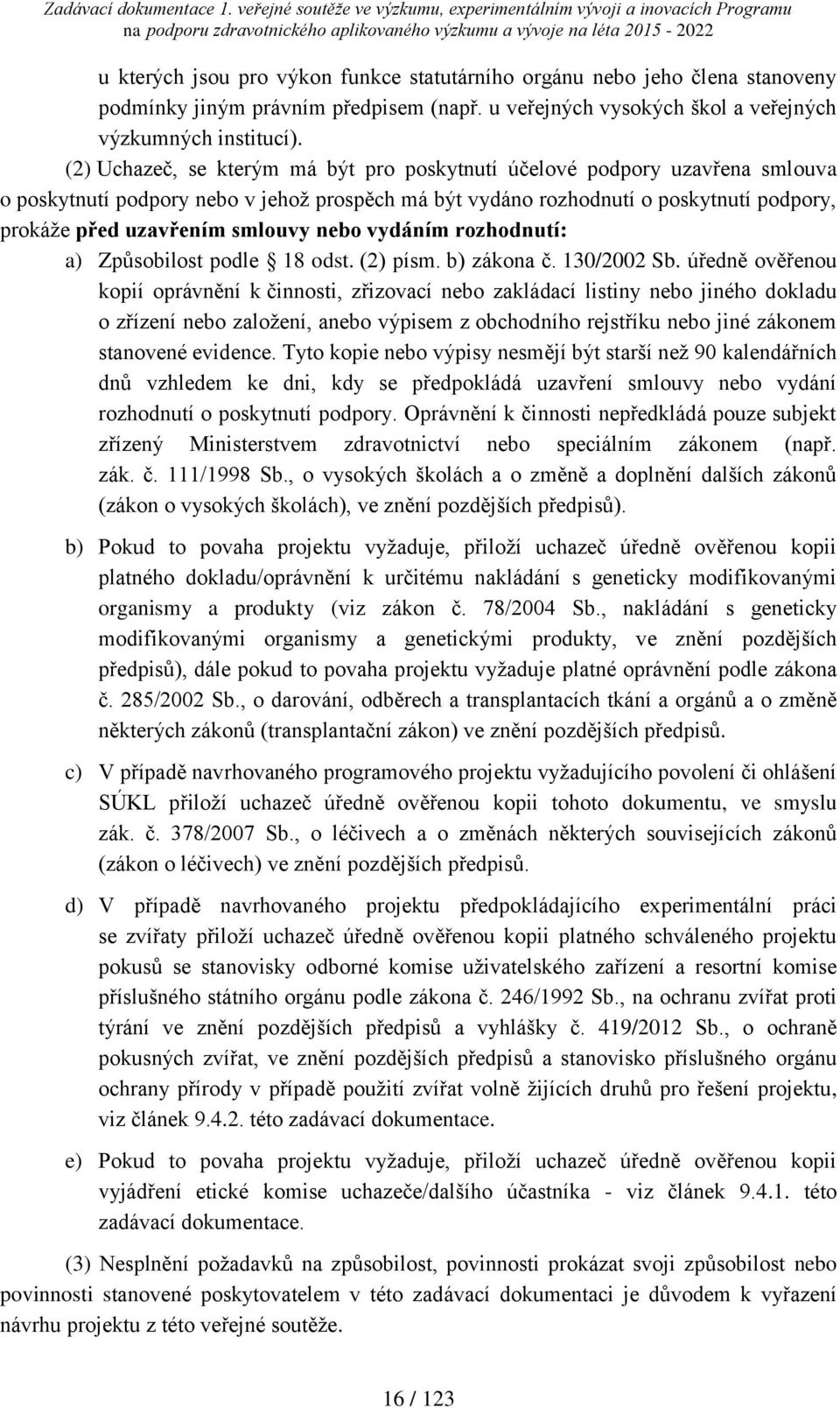 nebo vydáním rozhodnutí: a) Způsobilost podle 18 odst. (2) písm. b) zákona č. 130/2002 Sb.