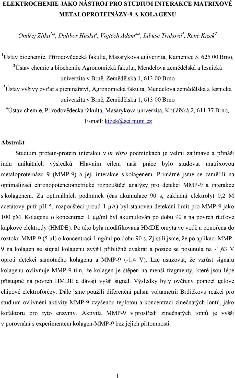 Ústav výživy zvířat a pícninářství, Agronomická fakulta, Mendelova zemědělská a lesnická univerzita v Brně, Zemědělská 1, 613 00 Brno 4 Ústav chemie, Přírodovědecká fakulta, Masarykova univerzita,