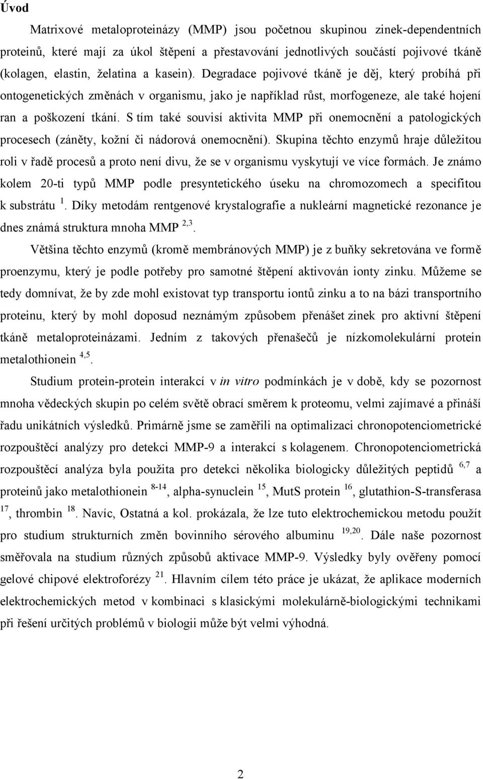 S tím také souvisí aktivita MMP při onemocnění a patologických procesech (záněty, kožní či nádorová onemocnění).