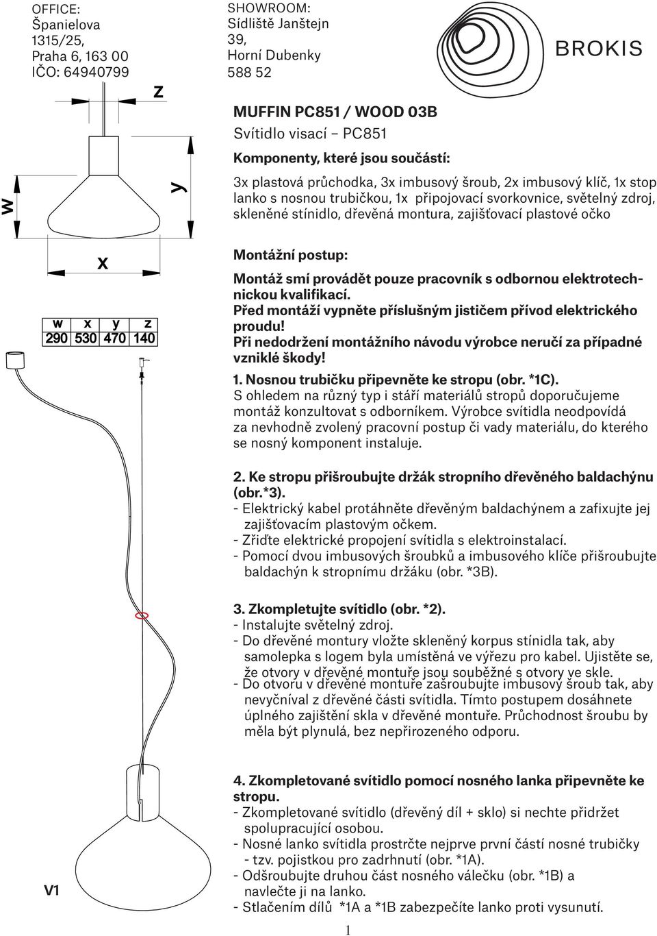 w x y z 290 530 470 140 Montážní postup: Montáž smí provádět pouze pracovník s odbornou elektrotechnickou kvalifikací. Před montáží vypněte příslušným jističem přívod elektrického proudu!