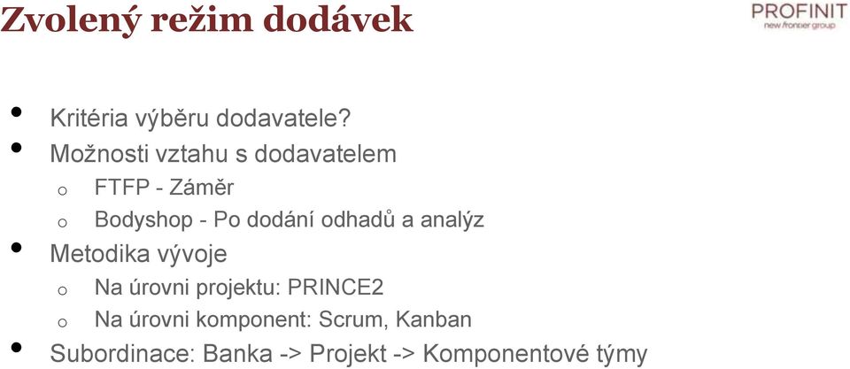 dhadů a analýz Metdika vývje Na úrvni prjektu: PRINCE2 Na