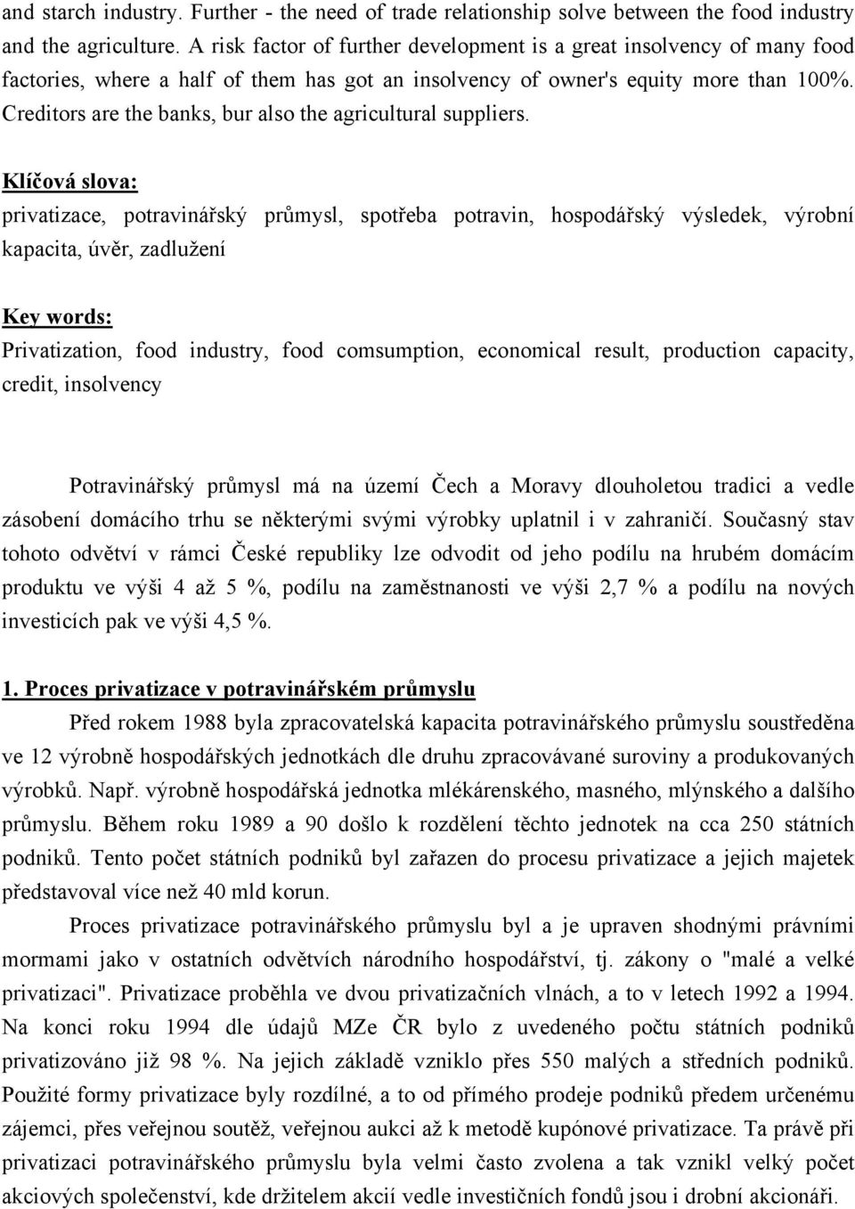 Creditors are the banks, bur also the agricultural suppliers.