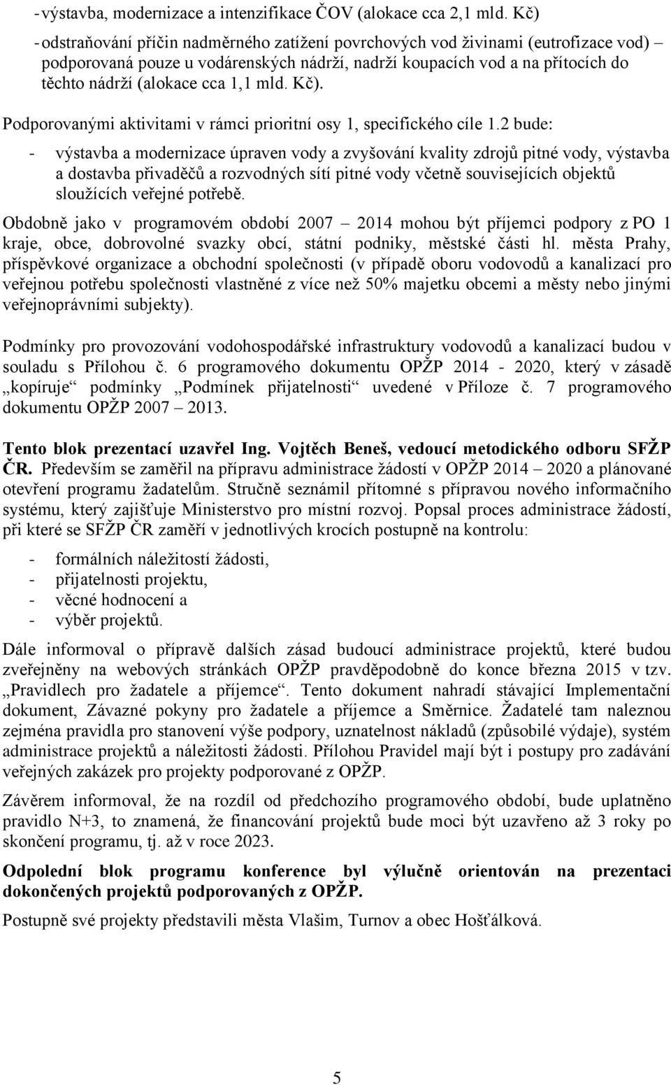 mld. Kč). Podporovanými aktivitami v rámci prioritní osy 1, specifického cíle 1.