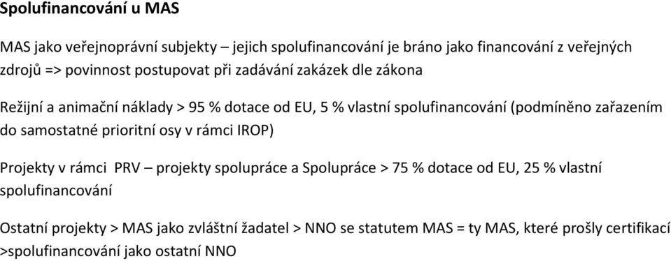 do samostatné prioritní osy v rámci IROP) Projekty v rámci PRV projekty spolupráce a Spolupráce > 75 % dotace od EU, 25 % vlastní