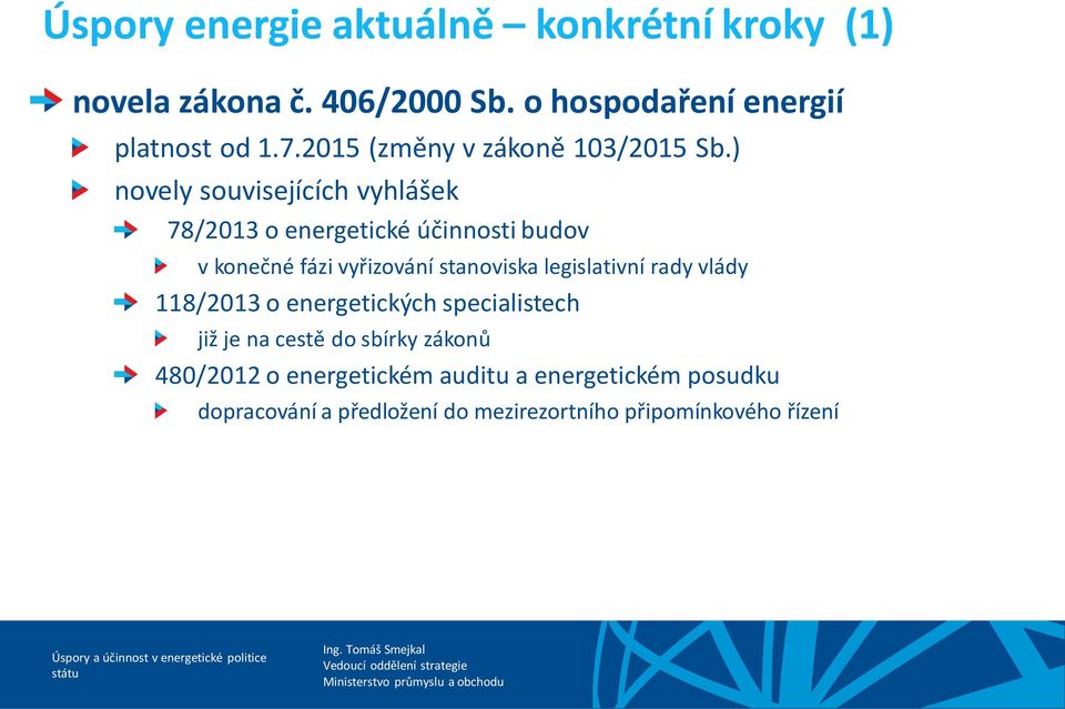 ) novely souvisejících vyhlášek 78/2013 o energetické účinnosti budov v konečné fázi vyřizování stanoviska