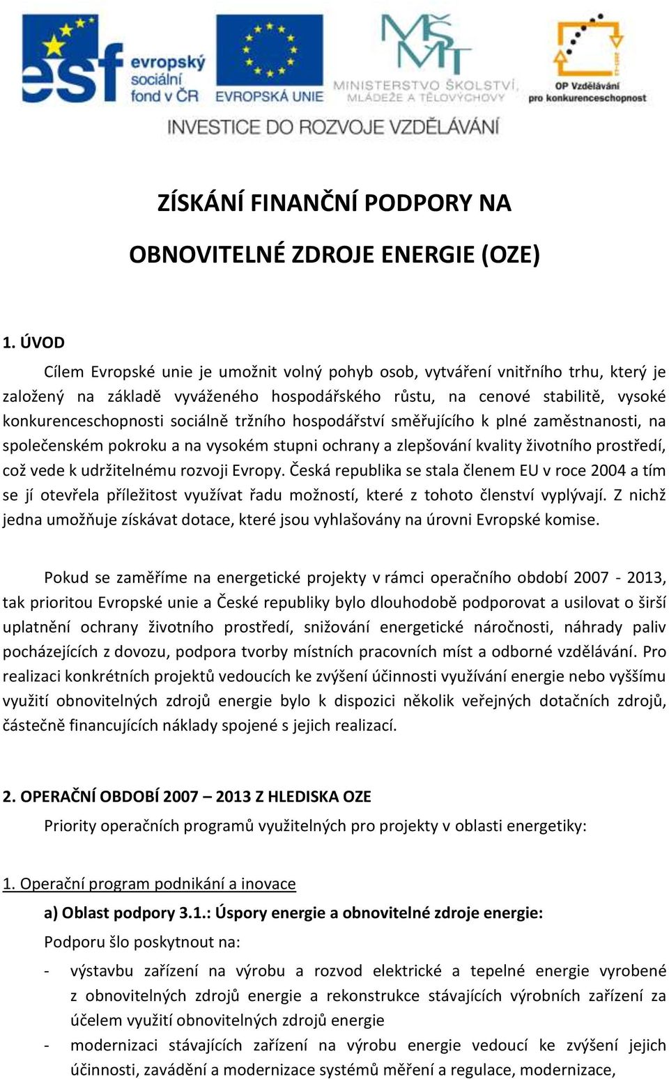 tržního hospodářství směřujícího k plné zaměstnanosti, na společenském pokroku a na vysokém stupni ochrany a zlepšování kvality životního prostředí, což vede k udržitelnému rozvoji Evropy.