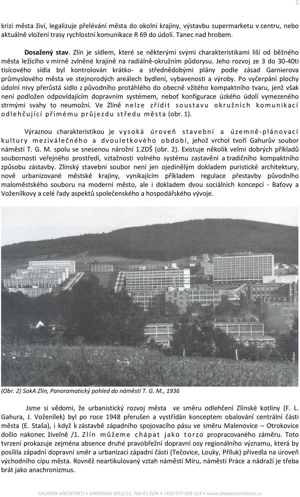 Jeho rozvoj ze 3 do 30-40ti tisícového sídla byl kontrolován krátko- a střednědobými plány podle zásad Garnierova průmyslového města ve stejnorodých areálech bydlení, vybavenosti a výroby.