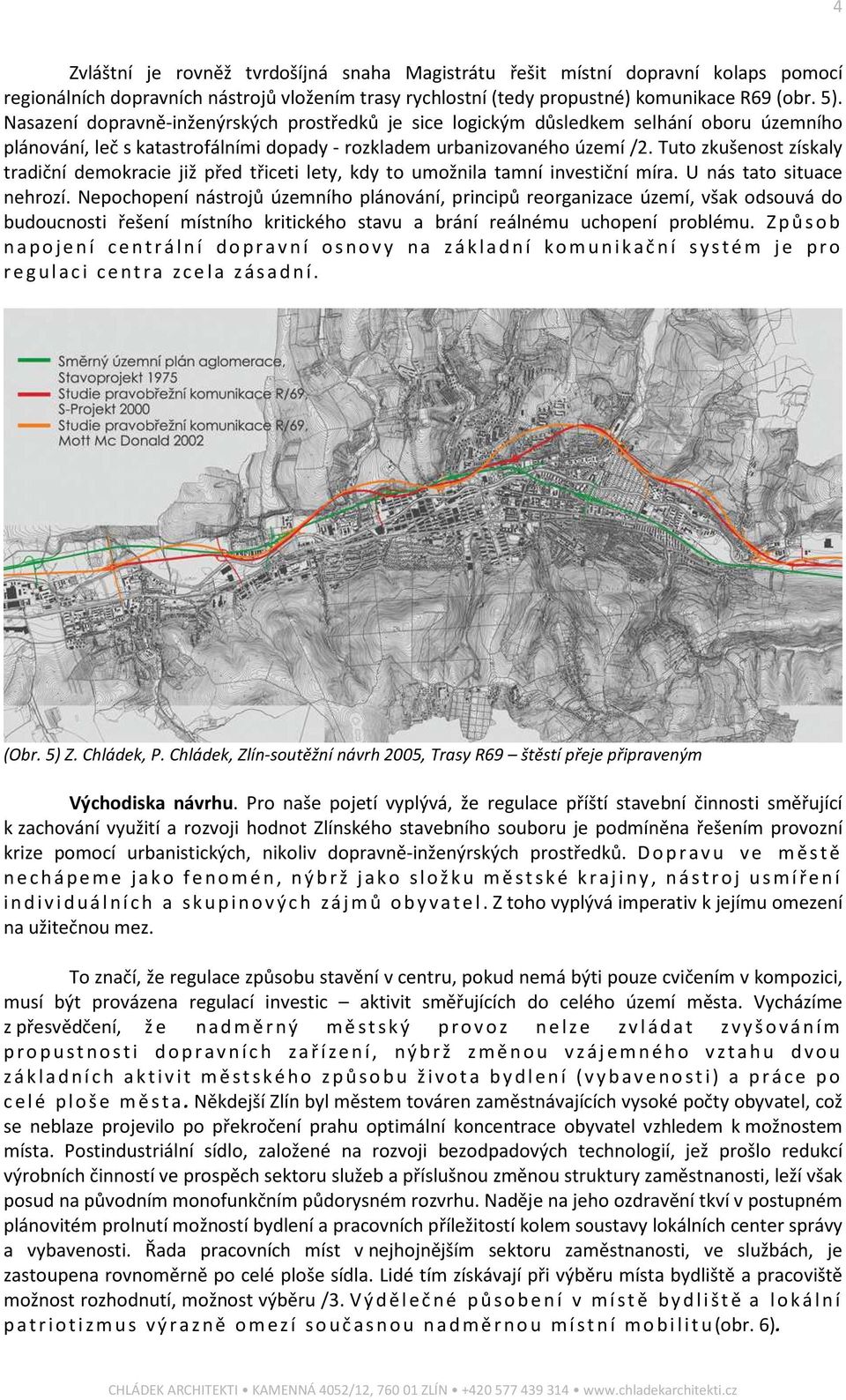 Tuto zkušenost získaly tradiční demokracie již před třiceti lety, kdy to umožnila tamní investiční míra. U nás tato situace nehrozí.