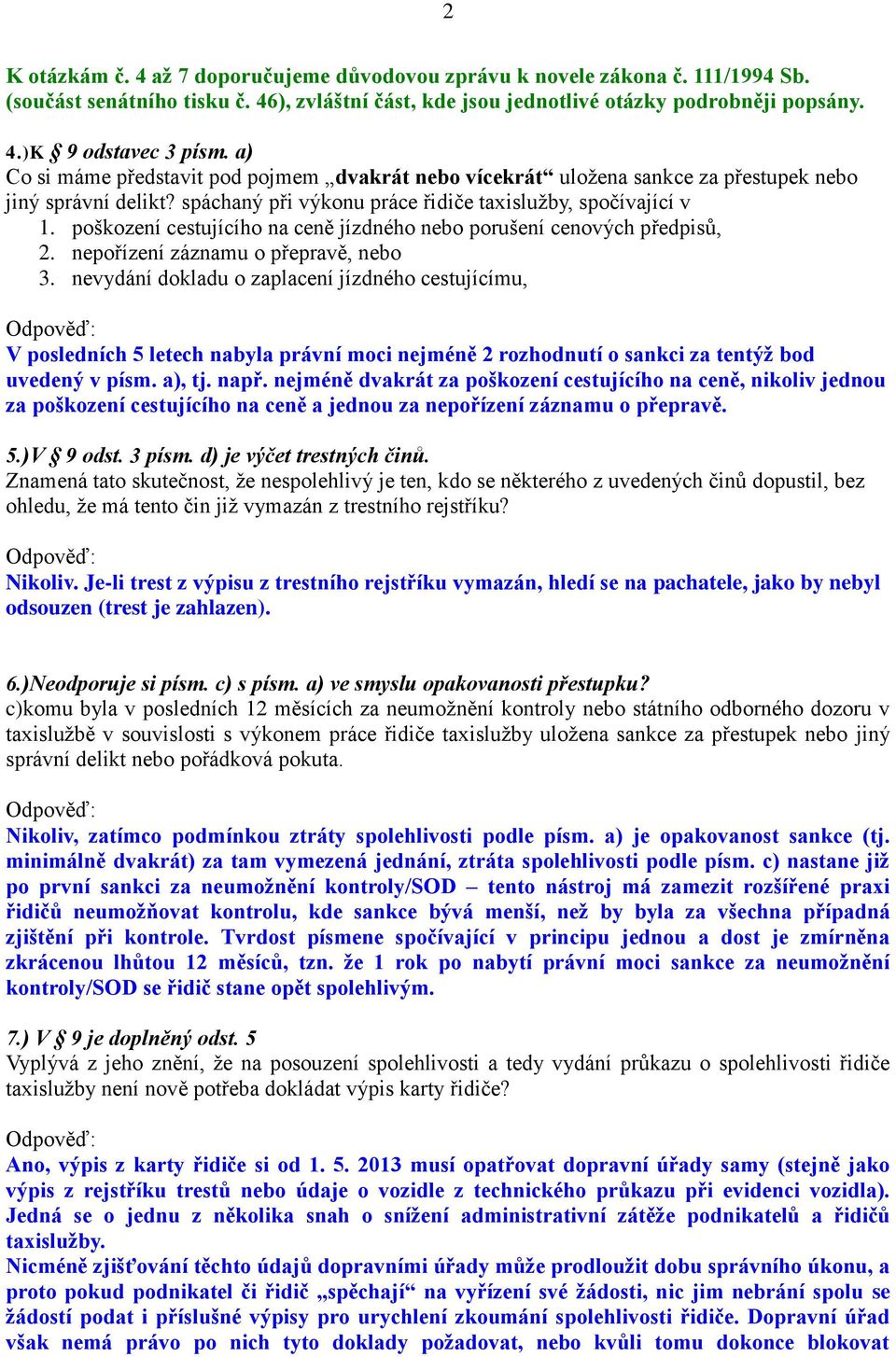 poškození cestujícího na ceně jízdného nebo porušení cenových předpisů, 2. nepořízení záznamu o přepravě, nebo 3.